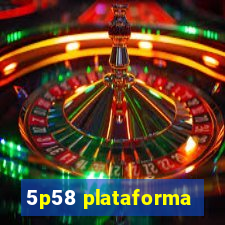 5p58 plataforma